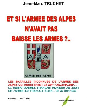 ET SI L’ARMEE DES ALPES N’AVAIT PAS BAISSE LES ARMES ?